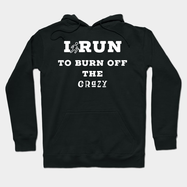 I run to burn off the crazy Hoodie by Raw Designs LDN